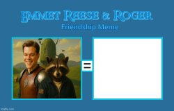 Emmet Reese & Roger Friendship Meme Template Meme Template