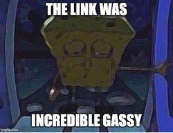The Link Was Incredible Gassy Meme Template