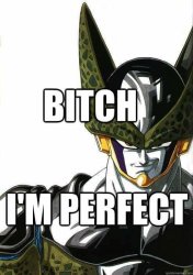 perfect cell bitch I'm perfect Meme Template