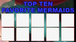 top ten favorite mermaids Meme Template
