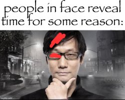 people in face reveal time for some reason Meme Template