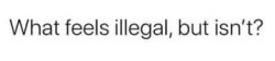What feels illegal Meme Template