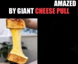 X Amazed By Giant Cheese Pull Meme Template