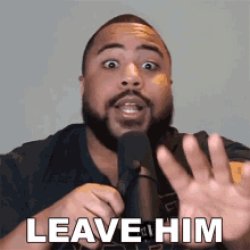 LEAVE HIM Meme Template