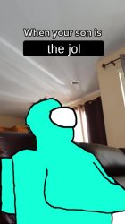 When your son is the jol Meme Template