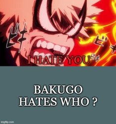 bakugo hates who ? Meme Template