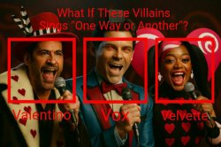 What If These Villains Sings "One Way or Another"? Meme Template