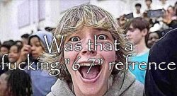 Was that a 67 refrence Meme Template