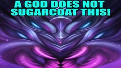 a god does not sugarcoat this Meme Template