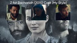 Z for Zachariah (2015) Cast (My Style) Meme Template
