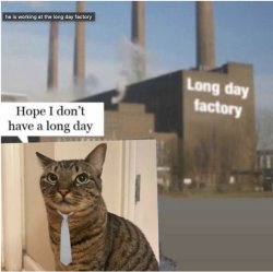 long day factory Meme Template