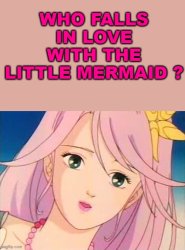 who falls in love with the little mermaid ? Meme Template