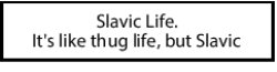 Slavic Life. It's like thug life, but Slavic Meme Template
