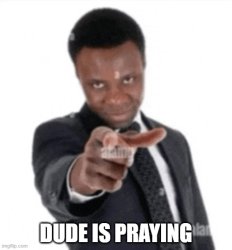 Dude is praying Meme Template