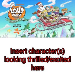 Who's Excited For A Loud House Christmas Movie: Naughty or Nice? Meme Template