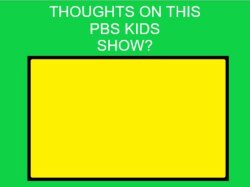 thoughts on this pbs kids show ? Meme Template