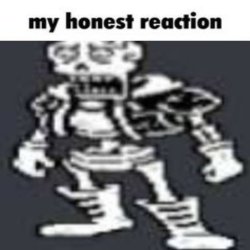 Papyrus my honest reaction Meme Template