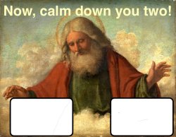 And God said: Calm down you two! Meme Template