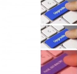 Upgrade Upgrade Back Go Back Meme Template