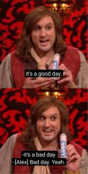 It's a good day it's a bad day Meme Template