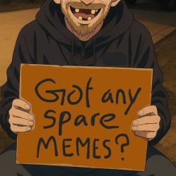 Begging 4 Memes Meme Template