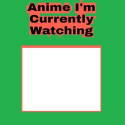 Anime I'm currently watching Meme Template