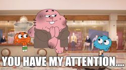 You Have My Attention.... Meme Template