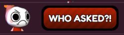 WHO ASKED?! Meme Template