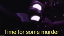Time For Some Murder Meme Template