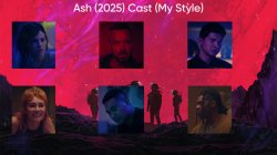 Ash (2025) Cast (My Style) Meme Template