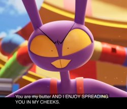 You Are my butter AND I ENJOY SPREADING YOU IN MY CHEEKS Meme Template