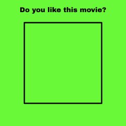 Do you like this movie? Meme Template