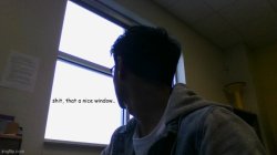 Shit, thats a nice window Meme Template