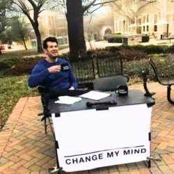 Change My Mind Meme Template