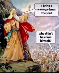 Why didn't God come Himself Meme Template