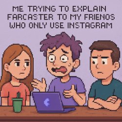 Me trying to explain Farcaster to my friends who only use Instag Meme Template