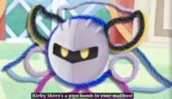 meta knight "KIRBY, THERE'S A PIPE BOMB IN YOUR MAILBOX" Meme Template