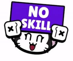 you got no skill in you Meme Template