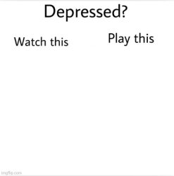 Depressed? Watch This play this Meme Template