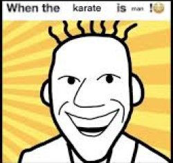 When the karate is man Meme Template