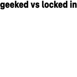 geeked vs locked in Meme Template
