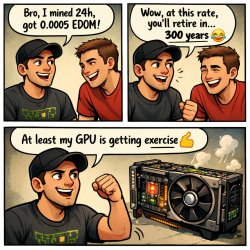 Person A: “Bro, I mined 24h, got 0.0005 EDOM!” Person B: “Wow, a Meme Template