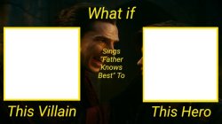 What if This Villain Sings "Father Knows Best" To This Hero Meme Template