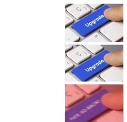 upgrade upgrade go back Meme Template