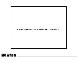 Me when Meme Template