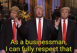 “As a businessman, I can fully respect that.” — D. Trump, 2015 Meme Template