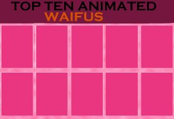 Top Ten Animated Waifus Meme Template