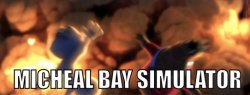 Micheal Bay Simulator Meme Template