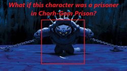 If Character Was A Chorh-Gom Prisoner Meme (Blank) Meme Template