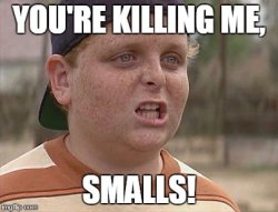 You're Killing Me, Smalls Meme Template